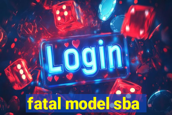 fatal model sba